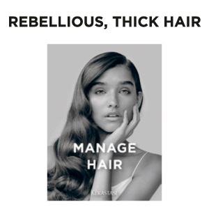Rebellious, thick hair